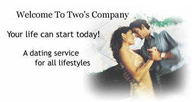 Welcome to Two's Company - A dating service for all lifestyles!